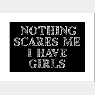 Nothing Scares Me I Have Girls Posters and Art